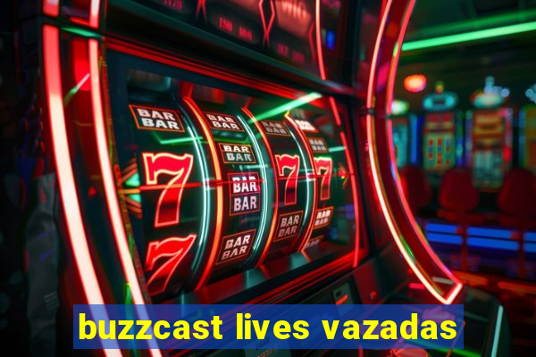 buzzcast lives vazadas